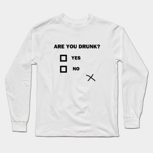 Are You Drunk? Long Sleeve T-Shirt